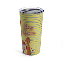 Load image into Gallery viewer, Hey Queen Sunshine Tumbler 20oz