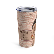 Load image into Gallery viewer, Be Still and Know Tumbler 20oz